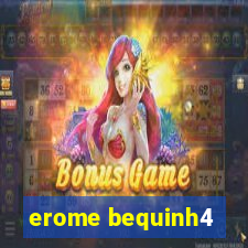 erome bequinh4